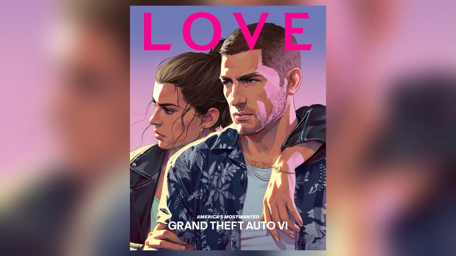 LOVE Issue 27 cover: Rockstar artwork of Lucia and Jason, Lucia leaning on Jason's shoulder, Jason in a patterned shirt and leather jacket, with the line America's Most Wanted, Grand Theft Auto VI. Shown on a blurred backdrop.